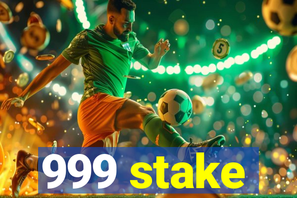 999 stake